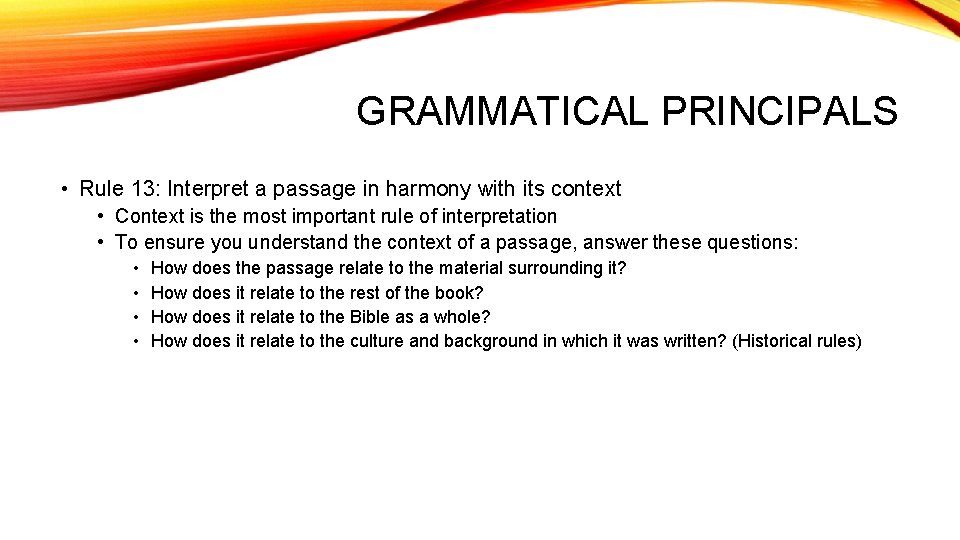 GRAMMATICAL PRINCIPALS • Rule 13: Interpret a passage in harmony with its context •
