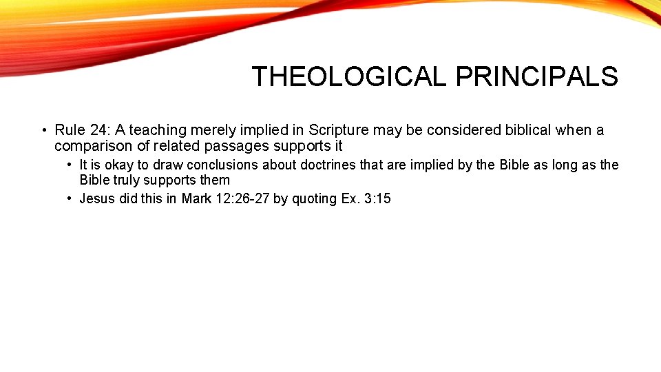THEOLOGICAL PRINCIPALS • Rule 24: A teaching merely implied in Scripture may be considered