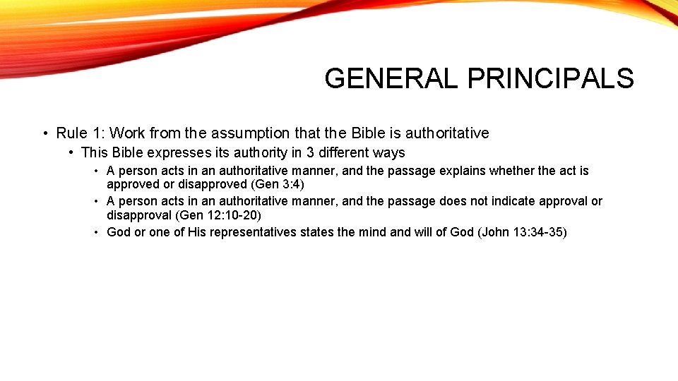 GENERAL PRINCIPALS • Rule 1: Work from the assumption that the Bible is authoritative