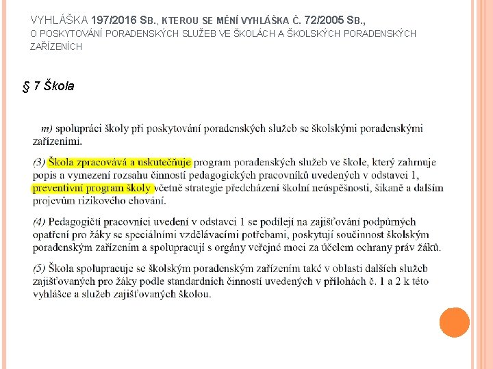 VYHLÁŠKA 197/2016 SB. , KTEROU SE MĚNÍ VYHLÁŠKA Č. 72/2005 SB. , O POSKYTOVÁNÍ