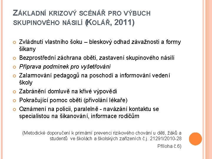 ZÁKLADNÍ KRIZOVÝ SCÉNÁŘ PRO VÝBUCH SKUPINOVÉHO NÁSILÍ (KOLÁŘ, 2011) Zvládnutí vlastního šoku – bleskový