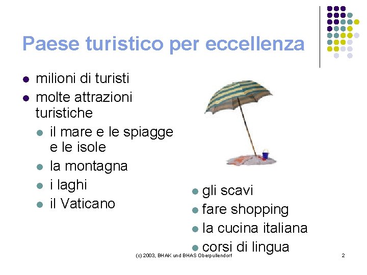 Paese turistico per eccellenza l l milioni di turisti molte attrazioni turistiche l il