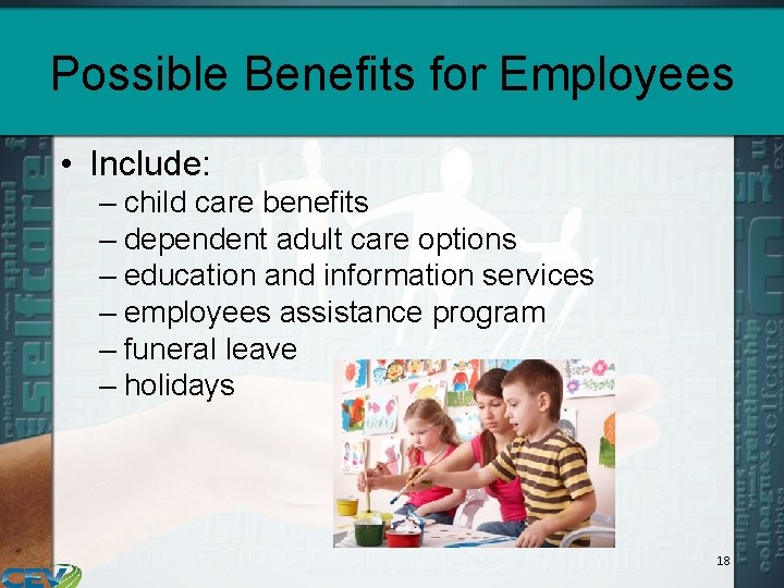 Possible Benefits for Employees • Include: – child care benefits – dependent adult care