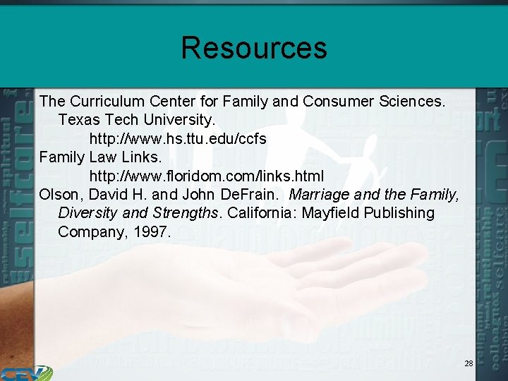 Resources The Curriculum Center for Family and Consumer Sciences. Texas Tech University. http: //www.