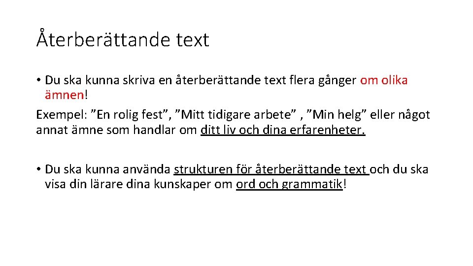 Återberättande text • Du ska kunna skriva en återberättande text flera gånger om olika