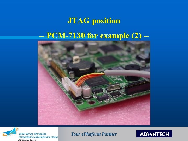 JTAG position -- PCM-7130 for example (2) -- JTAG position -- PCM-7130 for example (2) --