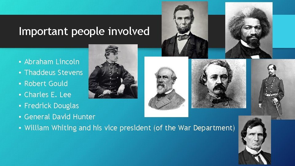 Important people involved • • Abraham Lincoln Thaddeus Stevens Robert Gould Charles E. Lee