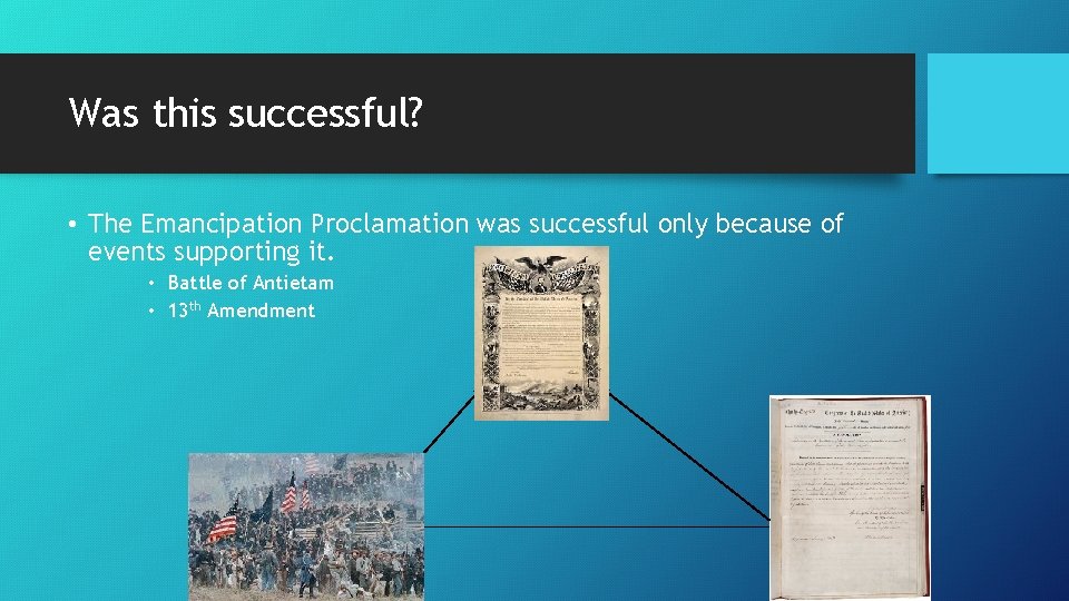 Was this successful? • The Emancipation Proclamation was successful only because of events supporting