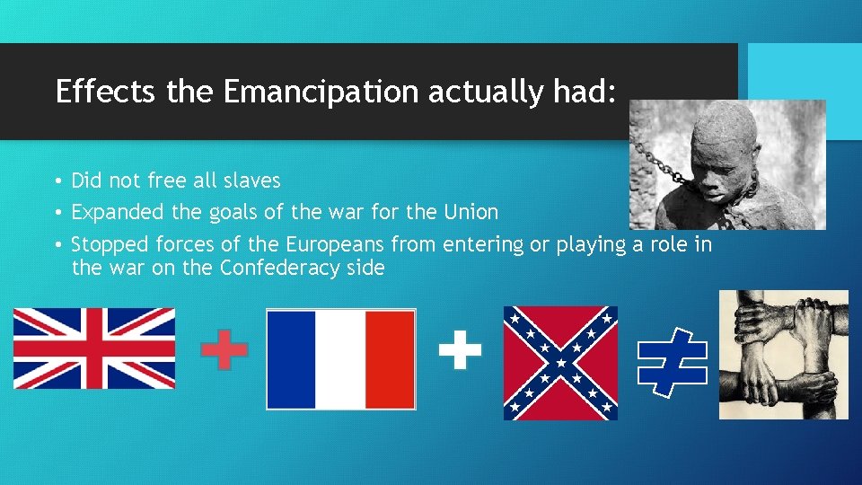 Effects the Emancipation actually had: • Did not free all slaves • Expanded the