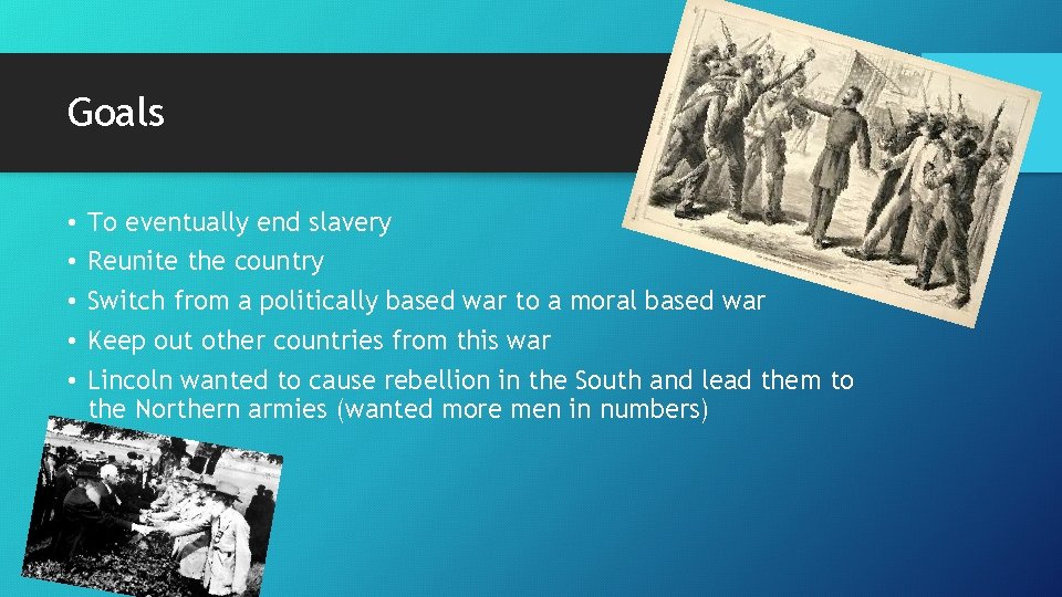 Goals • • • To eventually end slavery Reunite the country Switch from a