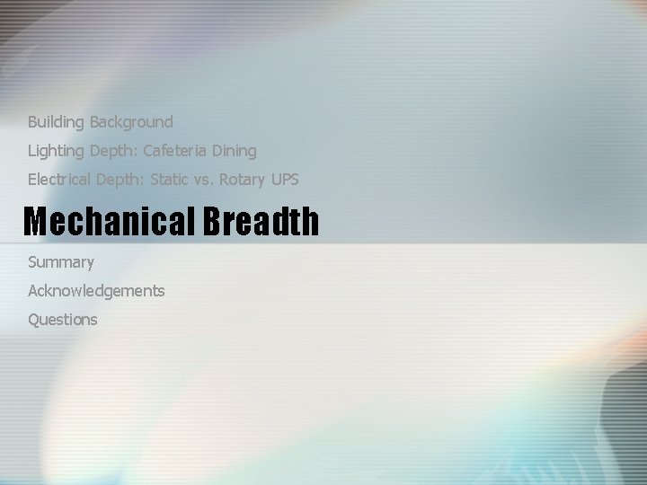 Building Background Lighting Depth: Cafeteria Dining Electrical Depth: Static vs. Rotary UPS Mechanical Breadth Building Background Lighting Depth: Cafeteria Dining Electrical Depth: Static vs. Rotary UPS Mechanical Breadth