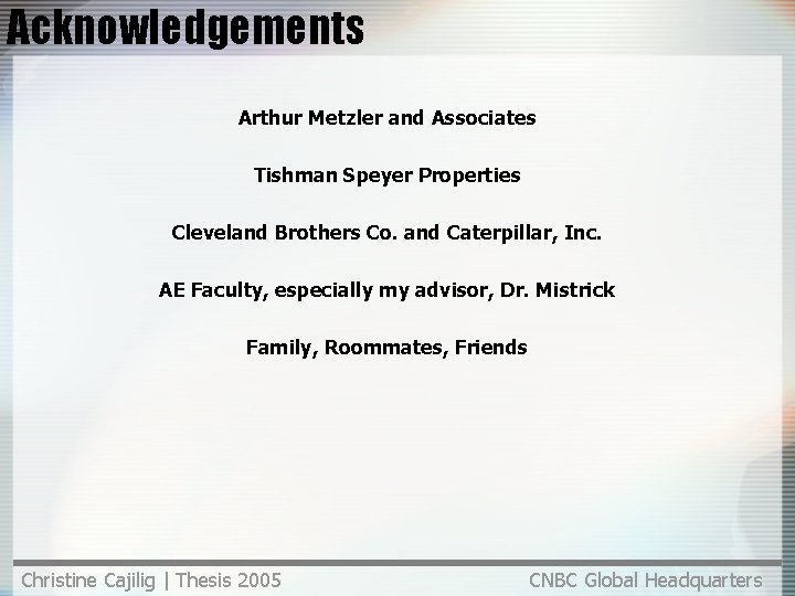 Acknowledgements Arthur Metzler and Associates Tishman Speyer Properties Cleveland Brothers Co. and Caterpillar, Inc. Acknowledgements Arthur Metzler and Associates Tishman Speyer Properties Cleveland Brothers Co. and Caterpillar, Inc.
