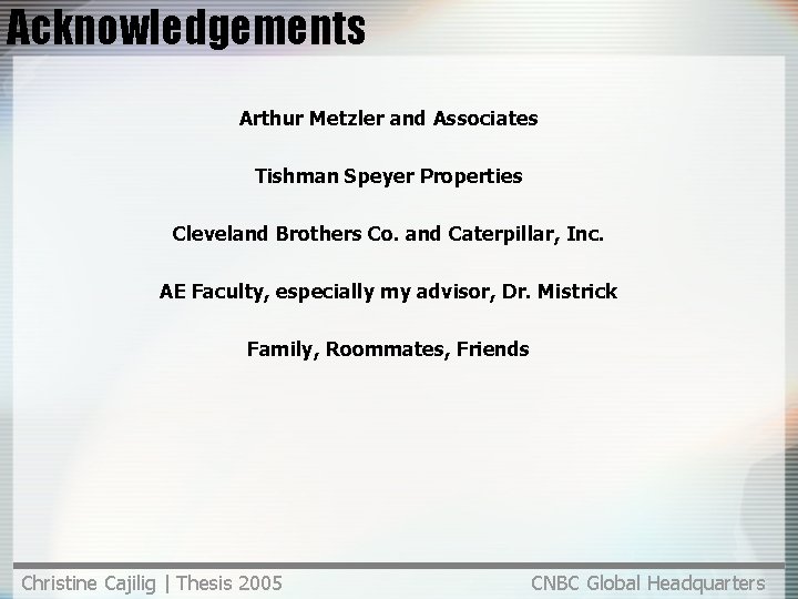 Acknowledgements Arthur Metzler and Associates Tishman Speyer Properties Cleveland Brothers Co. and Caterpillar, Inc.