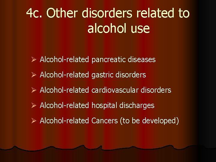 4 c. Other disorders related to alcohol use Ø Alcohol-related pancreatic diseases Ø Alcohol-related