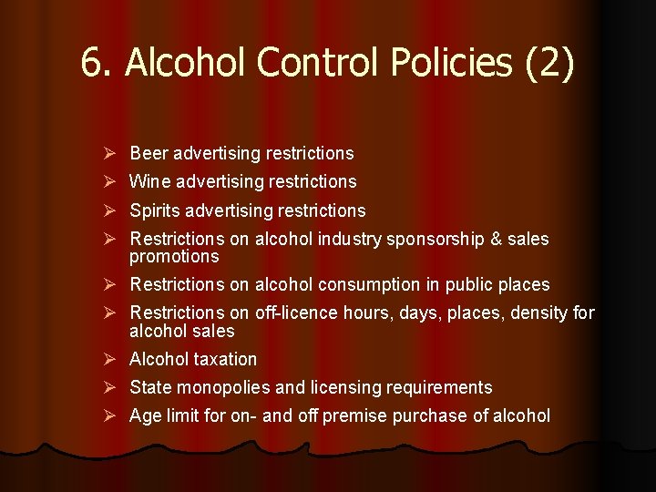 6. Alcohol Control Policies (2) Ø Beer advertising restrictions Ø Wine advertising restrictions Ø