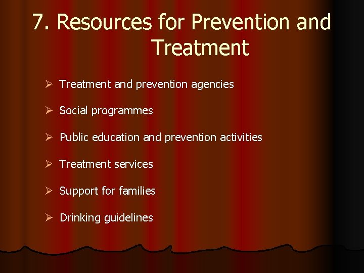 7. Resources for Prevention and Treatment Ø Treatment and prevention agencies Ø Social programmes