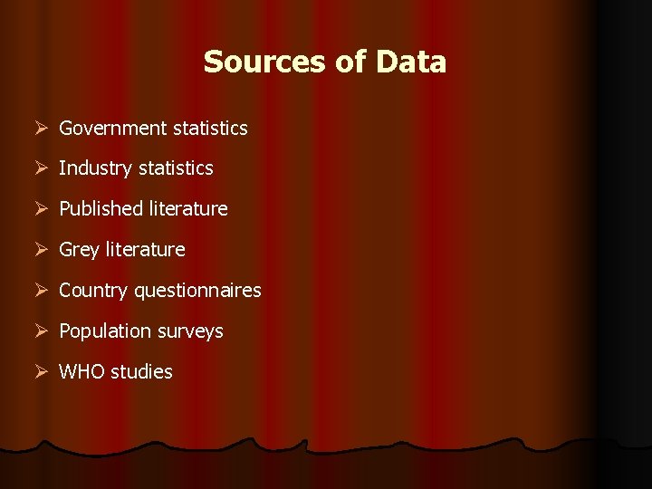 Sources of Data Ø Government statistics Ø Industry statistics Ø Published literature Ø Grey