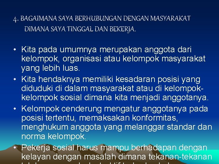 4. BAGAIMANA SAYA BERHUBUNGAN DENGAN MASYARAKAT DIMANA SAYA TINGGAL DAN BEKERJA. • Kita pada