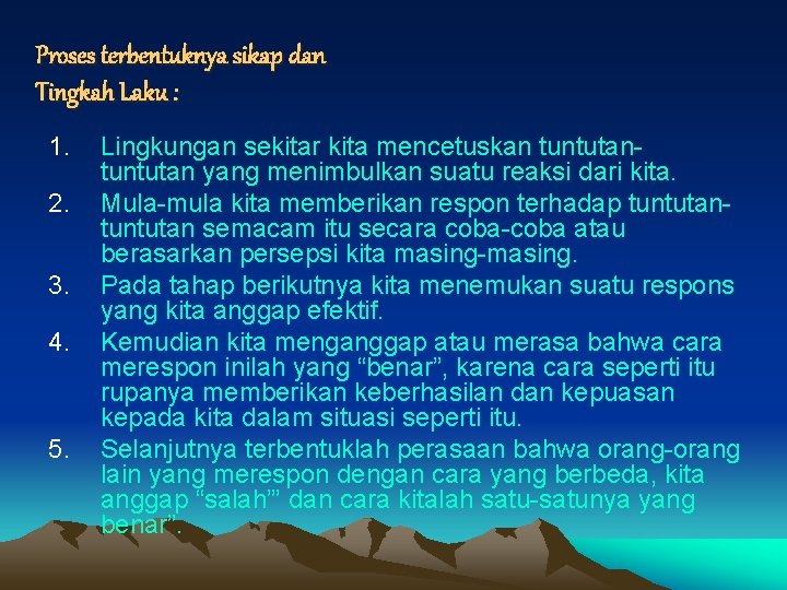 Proses terbentuknya sikap dan Tingkah Laku : 1. 2. 3. 4. 5. Lingkungan sekitar