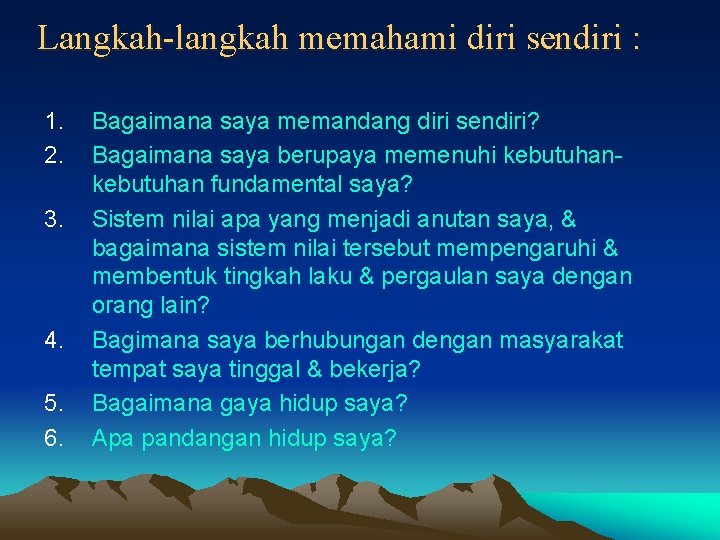 Langkah-langkah memahami diri sendiri : 1. 2. 3. 4. 5. 6. Bagaimana saya memandang