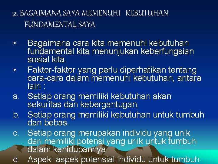 2. BAGAIMANA SAYA MEMENUHI KEBUTUHAN FUNDAMENTAL SAYA • • a. b. c. d. Bagaimana