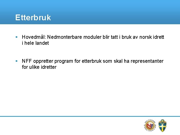 Etterbruk § Hovedmål: Nedmonterbare moduler blir tatt i bruk av norsk idrett i hele