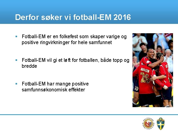 Derfor søker vi fotball-EM 2016 § Fotball-EM er en folkefest som skaper varige og