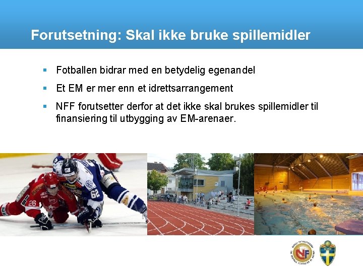 Forutsetning: Skal ikke bruke spillemidler § Fotballen bidrar med en betydelig egenandel § Et