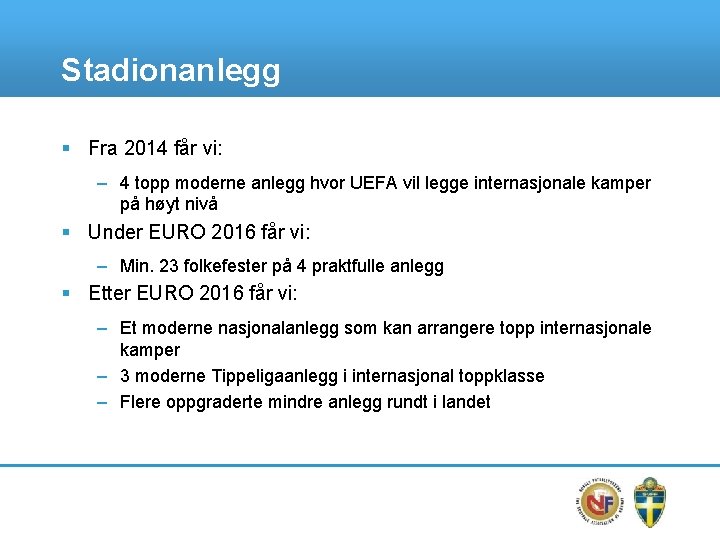 Stadionanlegg § Fra 2014 får vi: – 4 topp moderne anlegg hvor UEFA vil