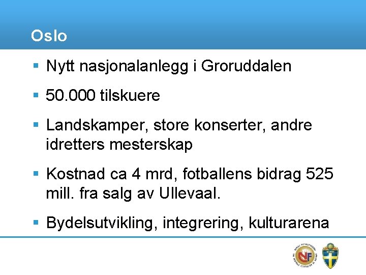 Oslo § Nytt nasjonalanlegg i Groruddalen § 50. 000 tilskuere § Landskamper, store konserter,