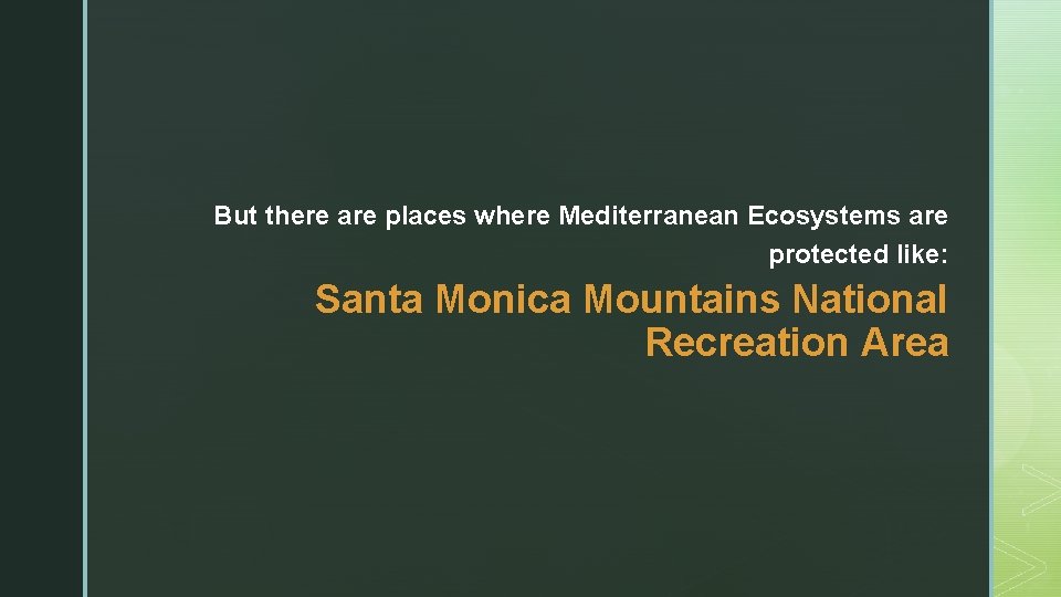 But there are places where Mediterranean Ecosystems are protected like: Santa Monica Mountains National