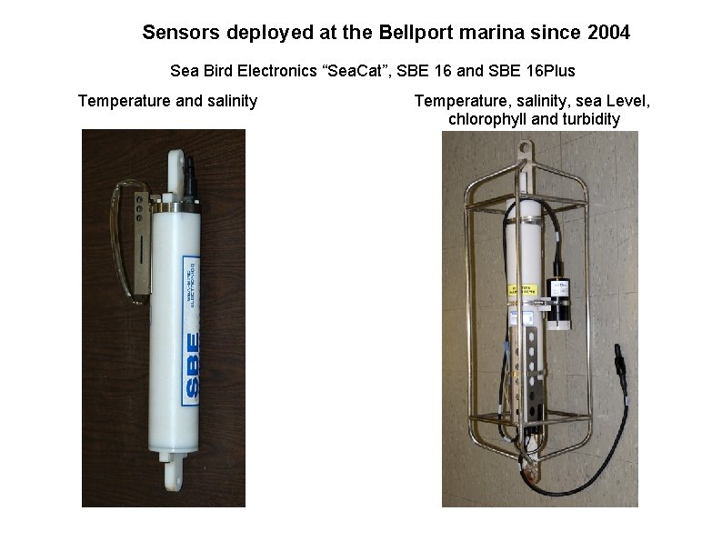 Sensors deployed at the Bellport marina since 2004 Sea Bird Electronics “Sea. Cat”, SBE