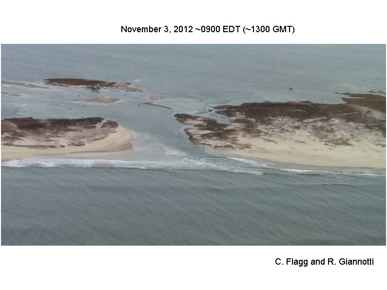 November 3, 2012 ~0900 EDT (~1300 GMT) C. Flagg and R. Giannotti 