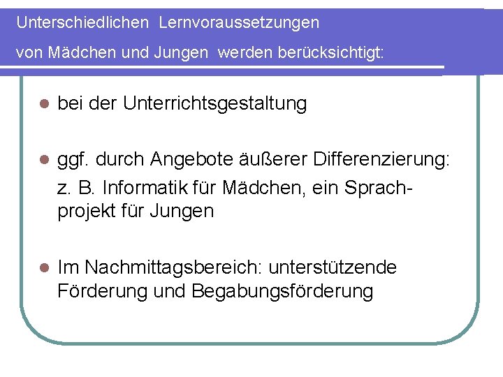 Unterschiedlichen Lernvoraussetzungen von Mädchen und Jungen werden berücksichtigt: l bei der Unterrichtsgestaltung l ggf.