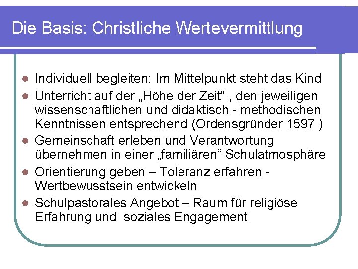 Die Basis: Christliche Wertevermittlung l l l Individuell begleiten: Im Mittelpunkt steht das Kind