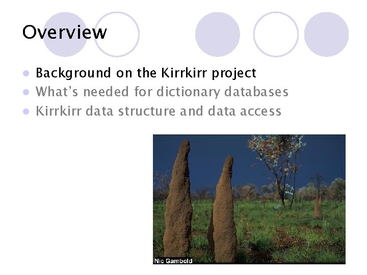 Overview Background on the Kirrkirr project l What’s needed for dictionary databases l Kirrkirr