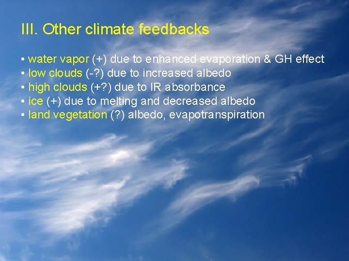 III. Other climate feedbacks • water vapor (+) due to enhanced evaporation & GH