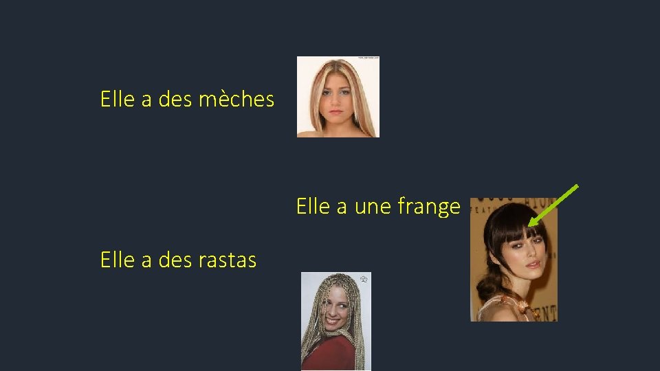 Elle a des mèches Elle a une frange Elle a des rastas 