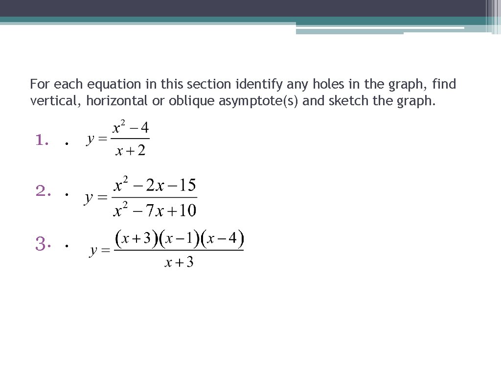 For each equation in this section identify any holes in the graph, find vertical, For each equation in this section identify any holes in the graph, find vertical,