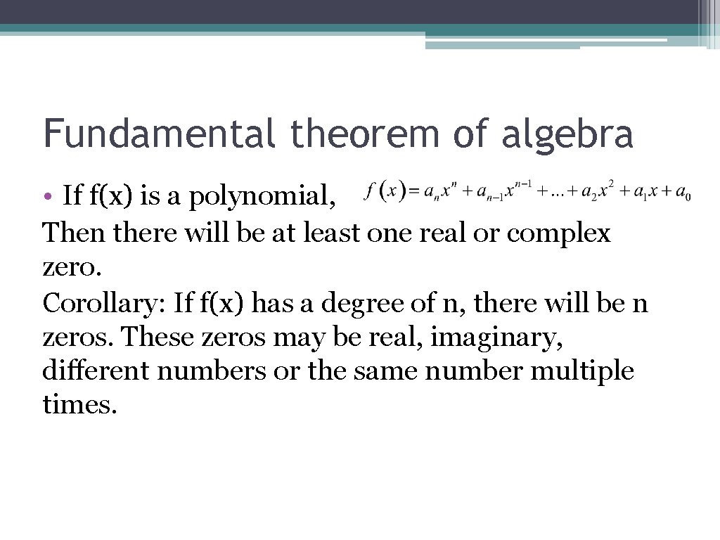 Fundamental theorem of algebra • If f(x) is a polynomial, Then there will be Fundamental theorem of algebra • If f(x) is a polynomial, Then there will be