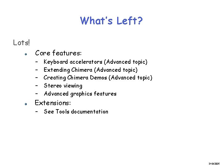 What’s Left? Lots! Core features: – – – Keyboard accelerators (Advanced topic) Extending Chimera