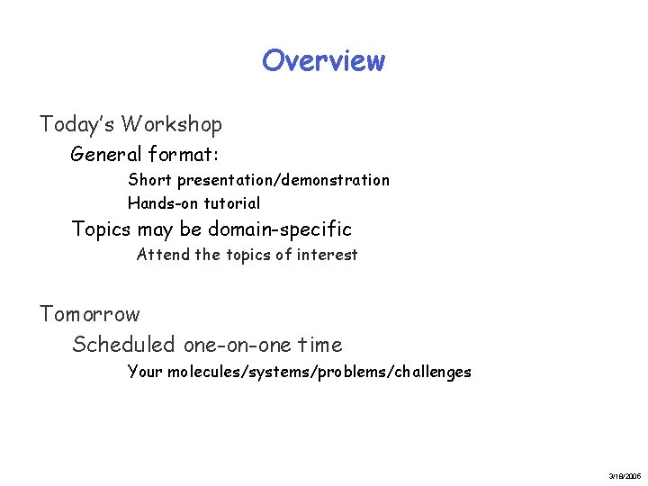 Overview Today’s Workshop General format: Short presentation/demonstration Hands-on tutorial Topics may be domain-specific Attend