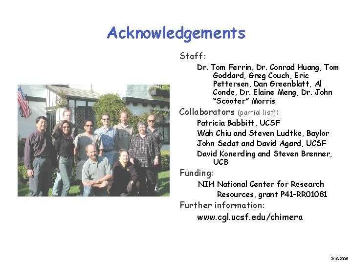 Acknowledgements Staff: Dr. Tom Ferrin, Dr. Conrad Huang, Tom Goddard, Greg Couch, Eric Pettersen,