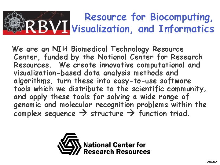 Resource for Biocomputing, Visualization, and Informatics We are an NIH Biomedical Technology Resource Center,