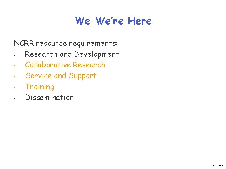 We We’re Here NCRR resource requirements: • Research and Development • Collaborative Research •