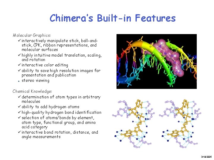 Chimera’s Built-in Features Molecular Graphics: ü interactively manipulate stick, ball-andstick, CPK, ribbon representations, and