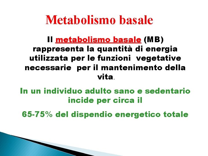 Metabolismo basale Il metabolismo basale (MB) rappresenta la quantità di energia utilizzata per le