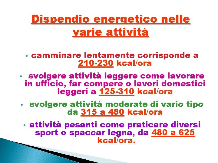 Dispendio energetico nelle varie attività • camminare lentamente corrisponde a 210 -230 kcal/ora •