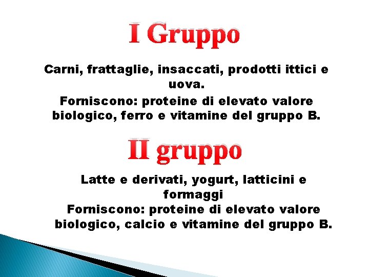 I Gruppo Carni, frattaglie, insaccati, prodotti ittici e uova. Forniscono: proteine di elevato valore