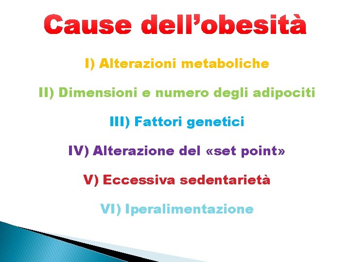 I) Alterazioni metaboliche II) Dimensioni e numero degli adipociti III) Fattori genetici IV) Alterazione